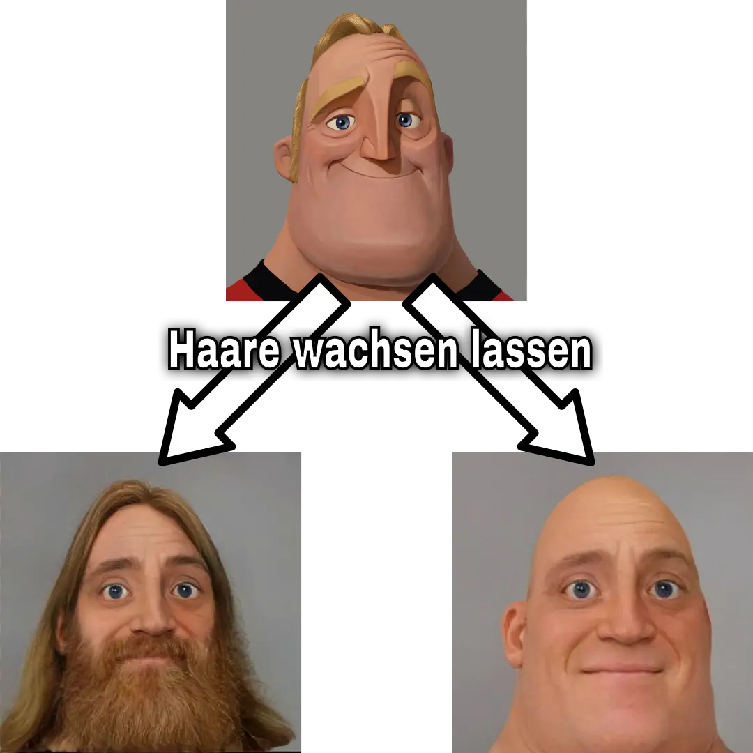 Oben: Normaler Mr. Incredible wie man ihn aus dem „People Who Don't Know“-Meme kennt, darunter zwei Pfeile mit der Beschriftung „Haare wachsen lassen“. Der eine Pfeil zeigt zu Mr. Incredible mit einer Langhaarfrisur und Vollbart, der andere zu Mr. Incredible mit Glatze.