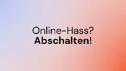 Hass im Netz abschalten - SO DONE