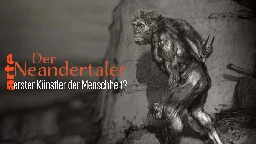 Der Neandertaler, erster Künstler der Menschheit? - Die ganze Doku | ARTE