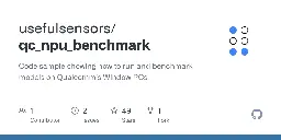 GitHub - usefulsensors/qc_npu_benchmark: Code sample showing how to run and benchmark models on Qualcomm's Window PCs