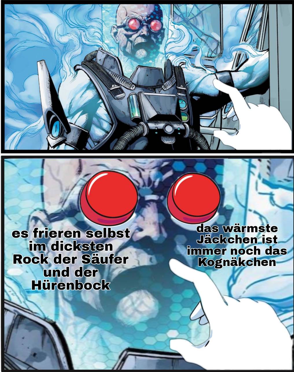 Es frieren selbst im dicksten Rock der Säufer und der Hürenbpck vs. Das wärmste Jäckchen ist immer noch das Kognäkchen