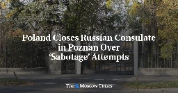 Poland Closes Russian Consulate in Poznan Over ‘Sabotage’ Attempts - The Moscow Times