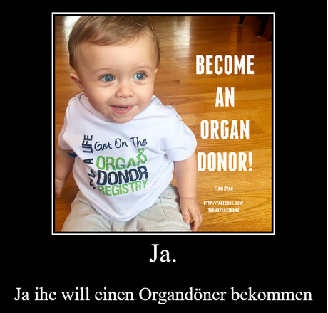 Ein Kind sitzt auf dem Boden. Rechts steht der Text: "BECOME AN ORGAN DONOR!" Unten steht: "Ja. Ja ihc will einen Organdöner bekommen."