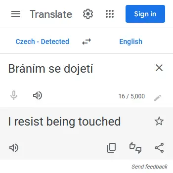 &quot;Bráním se dojetí&quot; translates to &quot;I resist being touched&quot;, apparently