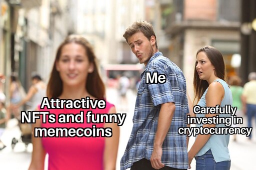 A popular "Distracted Boyfriend" meme. The boyfriend, labeled "Me," is turning his head to look at a woman labeled "Attractive NFTs and funny memecoins" while ignoring his annoyed girlfriend labeled "Carefully investing in cryptocurrency." The meme humorously suggests that instead of making careful financial decisions in crypto, the person is more attracted to collecting NFTs and memecoins for fun.  
